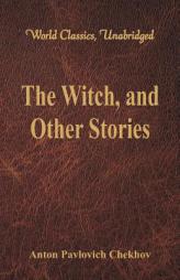 The Witch, and Other Stories (World Classics, Unabridged) by Anton Pavlovich Chekhov Paperback Book