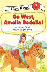 Go West, Amelia Bedelia! (I Can Read Book 2) by Herman Parish Paperback Book