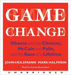 Game Change: Obama and the Clintons, McCain and Palin and the Race of a Lifetime by John Heilemann Paperback Book