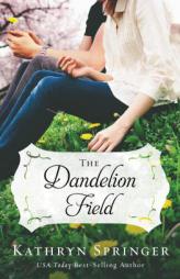 The Dandelion Field by Kathryn Springer Paperback Book