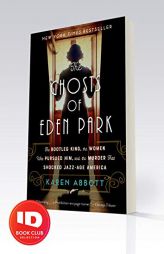 The Ghosts of Eden Park: The Bootleg King, the Women Who Pursued Him, and the Murder That Shocked Jazz-Age America by Karen Abbott Paperback Book