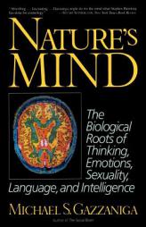 Nature's Mind: Biological Roots Of Thinking, Emotions, Sexuality, Language, And Intelligence by Michael S. Gazzaniga Paperback Book