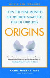 Origins: How the Nine Months Before Birth Shape the Rest of Our Lives by Annie Murphy Paul Paperback Book