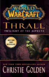 World of Warcraft: Thrall: Twilight of the Aspects by Christie Golden Paperback Book