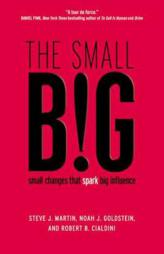 The Small Big: Small Changes That Spark Big Influence by Robert B. Cialdini Paperback Book