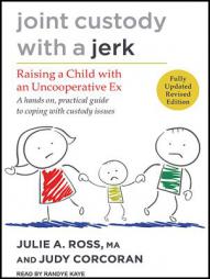 Joint Custody with a Jerk: Raising a Child with an Uncooperative Ex by Judy Corcoran Paperback Book
