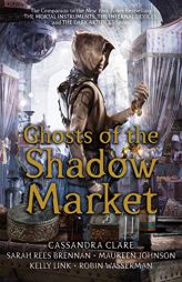 Ghosts of the Shadow Market by Cassandra Clare Paperback Book