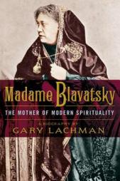 Madame Blavatsky: The Mother of Modern Spirituality by Gary Lachman Paperback Book