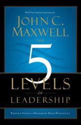 The 5 Levels of Leadership: Proven Steps to Maximize Your Potential by John C. Maxwell Paperback Book