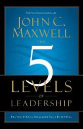 The 5 Levels of Leadership: Proven Steps to Maximize Your Potential by John C. Maxwell Paperback Book
