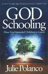 God Schooling: How God Intended Children to Learn by Julie Polanco Paperback Book