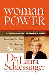 Woman Power: Transform Your Man, Your Marriage, Your Life by Laura Schlessinger Paperback Book