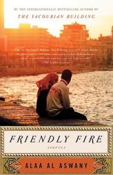 Friendly Fire: Stories by Alaa Al Aswany Paperback Book