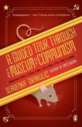 A Guided Tour Through the Museum of Communism: Fables from a Mouse, a Parrot, a Bear, a Cat, a Mole, a Pig, a Dog, and a Raven by Slavenka Drakulic Paperback Book