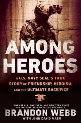 Among Heroes: A U.S. Navy SEAL's True Story of Friendship, Heroism, and the Ultimate Sacrifice by Brandon Webb Paperback Book