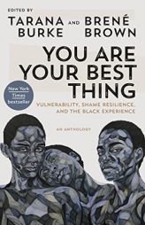 You Are Your Best Thing: Vulnerability, Shame Resilience, and the Black Experience by Tarana Burke Paperback Book
