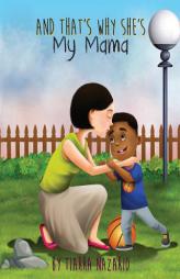 And That's Why She's My Mama: What is a Mama? A mama is someone who is always there for you. She makes you your favorite food, takes you to the park, by Tiarra Nazario Paperback Book