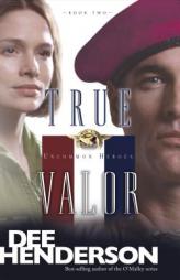 True Valor (Uncommon Heroes) by Dee Henderson Paperback Book
