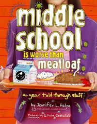 Middle School Is Worse Than Meatloaf: A Year Told Through Stuff by Jennifer L. Holm Paperback Book