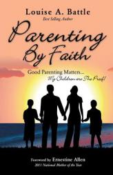 Parenting By Faith by Louise a. Battle Paperback Book