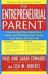 The Entrepreneurial Parent: How to Earn Your Living and Still Enjoy Your Family, Your Work and Your Life by Paul Edwards Paperback Book