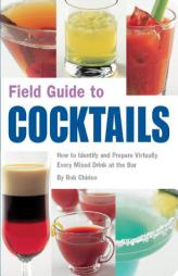 Field Guide to Cocktails: How to Identify and Prepare Virtually Every Mixed Drink at the Bar by Rob Chirico Paperback Book