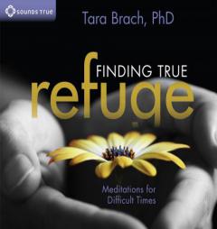 Finding True Refuge: Meditations for Difficult Times by Tara Brach Phd Paperback Book