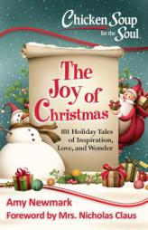 Chicken Soup for the Soul: The Joy of Christmas: 101 Holiday Tales of Inspiration, Love and Wonder by Amy Newmark Paperback Book