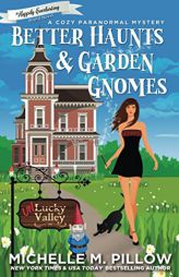 Better Haunts and Garden Gnomes: A Cozy Paranormal Mystery - A Happily Everlasting World Novel ((Un)Lucky Valley) by Michelle Pillow Paperback Book