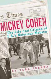 Mickey Cohen: The Life and Crimes of L.A.'s Notorious Mobster by Tere Tereba Paperback Book
