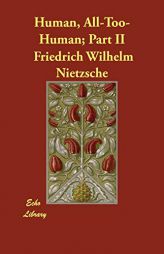 Human, All-Too-Human; Part II by Friedrich Wilhelm Nietzsche Paperback Book