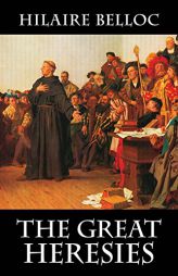 The Great Heresies by Hilaire Belloc Paperback Book