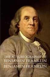 The Autobiography of Benjamin Franklin by Benjamin Franklin Paperback Book