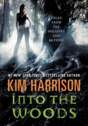 Into the Woods: Tales from the Hollows and Beyond (Hollows Story Collection) by Kim Harrison Paperback Book