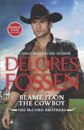 Blame It on the Cowboy: Cowboy Underneath It All (The McCord Brothers) by Delores Fossen Paperback Book
