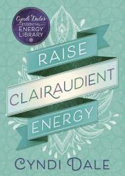 Raise Clairaudient Energy (Cyndi Dale's Essential Energy Library) by Cyndi Dale Paperback Book