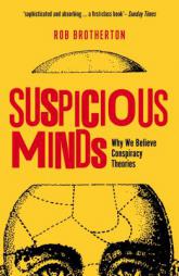 Suspicious Minds: Why We Believe Conspiracy Theories by Rob Brotherton Paperback Book