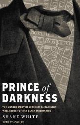 Prince of Darkness: The Untold Story of Jeremiah G. Hamilton, Wall Street's First Black Millionaire by Shane White Paperback Book
