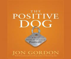 The Positive Dog: A Story About the Power of Positivity by Jon Gordon Paperback Book