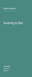 Governing by Debt (Semiotext(e) / Intervention Series) by Maurizio Lazzarato Paperback Book