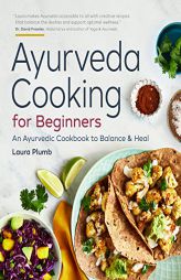 Ayurveda Cooking for Beginners: An Ayurvedic Cookbook to Balance and Heal by Laura Plumb Paperback Book