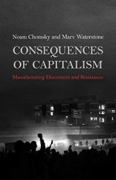 Consequences of Capitalism: Manufacturing Discontent and Resistance by Noam Chomsky Paperback Book