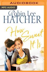 How Sweet It Is by Robin Lee Hatcher Paperback Book