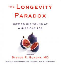 The Longevity Paradox: How to Die Young at a Ripe Old Age by Steven R. Gundry Paperback Book
