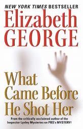 What Came Before He Shot Her by Elizabeth George Paperback Book