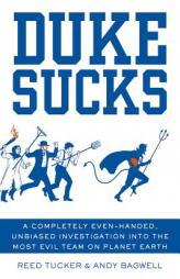 Duke Sucks: A Completely Evenhanded, Unbiased Investigation Into the Most Evil Team on Planet Earth by Reed Tucker Paperback Book