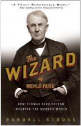 The Wizard of Menlo Park: How Thomas Alva Edison Invented the Modern World by Randall E. Stross Paperback Book