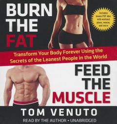 Burn the Fat, Feed the Muscle: Transform Your Body Forever Using the Secrets of the Leanest People in the World by Tom Venuto Paperback Book