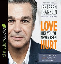Love Like You've Never Been Hurt: Hope, Healing and the Power of an Open Heart by Jentezen Franklin Paperback Book