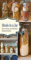 Meals in a Jar: Delicious, Just-Add-Water Recipes for Easy Family Meals, Homemade Camping Food and Prepper's Emergency Storage by Anne Lang Paperback Book